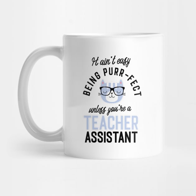 Teacher Assistant Cat Gifts for Cat Lovers - It ain't easy being Purr Fect by BetterManufaktur